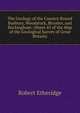 The Geology of the Country Round Banbury, Woodstock, Bicester, and Buckingham: (Sheet 45 of the Map of the Geological Survey of Great Britain), Robert Etheridge 