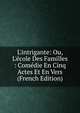 L'intrigante: Ou, L'?cole Des Familles : Com?die En Cinq Actes Et En Vers (French Edition), 
