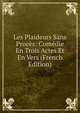 Les Plaideurs Sans Proces: Comedie En Trois Actes Et En Vers (French Edition), 