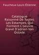 Catalogue Raisonn? De Toutes Les Estampes, Qui Forment L'oeuvre Grav? D'adrien Van Ostade, Faucheux Louis ?tienne 