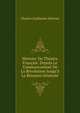 Histoire Du Th?atre Fran?ais: Depuis Le Commencement De La R?volution Jusqu'? La R?union G?n?rale, Charles Guillaume Etienne 