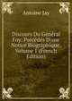 Discours Du G?n?ral Foy: Pr?c?d?s D'une Notice Biographique, Volume 1 (French Edition), Antoine Jay 