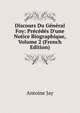 Discours Du G?n?ral Foy: Pr?c?d?s D'une Notice Biographique, Volume 2 (French Edition), Antoine Jay 