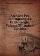 Archivio Per L'antropologia E La Etnologia, Volume 37 (Italian Edition), Societa Italiana Di Antropolo Etnologia 