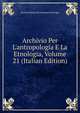 Archivio Per L'antropologia E La Etnologia, Volume 21 (Italian Edition), Societa Italiana Di Antropol Etnologia 