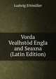 Vorda Vealhstod Engla and Seaxna (Latin Edition), Ludwig Ettmuller 