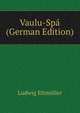 Vaulu-Spa (German Edition), Ludwig Ettmuller 
