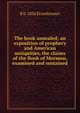 The book unsealed; an exposition of prophecy and American antiquities, the claims of the Book of Mormon, examined and sustained, R b. 1856 Etzenhouser 