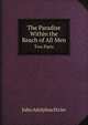The Paradise Within the Reach of All Men. Two Parts, John Adolphus Etzler 