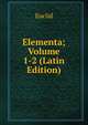Elementa; Volume 1-2 (Latin Edition), Euclid 