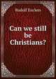 Can we still be Christians?, Rudolf Eucken 