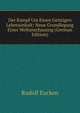 Der Kampf Um Einen Geistigen Lebensinhalt: Neue Grundlegung Einer Weltanschauung (German Edition), Rudolf Eucken 