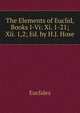 The Elements of Euclid, Books I-Vi: Xi. 1-21; Xii. 1,2; Ed. by H.J. Hose, Euclides 