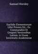 Euclidis Elementorum Libri Priores Xii.: Ex Commandini Et Gregorii Versionibus Latinis. in Usum Juventutis Academicae, Samuel Horsley 