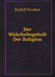 Der Wahrheitsgehalt Der Religion, Rudolf Eucken 