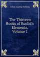The Thirteen Books of Euclid's Elements, Volume 1, Johan Ludvig Heiberg 