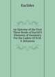 An Epitome of the First Three Books of Euclid'S Elements of Geometry For the Cadets Of H.M.S. Britannia, Euclides 