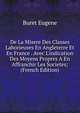 De La Misere Des Classes Laborieuses En Angleterre Et En France . Avec L'indication Des Moyens Propres A En Affranchir Les Societes; (French Edition), Buret Eugene 