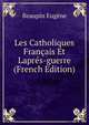 Les Catholiques Francais Et Lapres-guerre (French Edition), Beaupin Eugene 