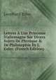 Lettres ? Une Princesse D'allemagne Sur Divers Sujets De Physique & De Philosophie By L. Euler. (French Edition), Leonhard Euler 
