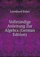 Vollst?ndige Anleitung Zur Algebra (German Edition), Leonhard Euler 