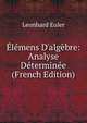 ?l?mens D'alg?bre: Analyse D?termin?e (French Edition), Leonhard Euler 