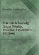 Friedrich Ludwig Jahns Werke, Volume 1 (German Edition), Friedrich Ludwig Jahn 