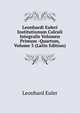 Leonhardi Euleri Institutionum Calculi Integralis Volumen Primum -Quartum, Volume 3 (Latin Edition), Leonhard Euler 