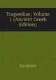 Tragoediae; Volume 1 (Ancient Greek Edition), Euripides 