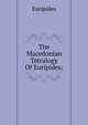 The Macedonian Tetralogy Of Euripides;, Euripides 