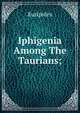 Iphigenia Among The Taurians;, Euripides 