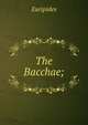 The Bacchae;, Euripides 