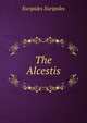 The Alcestis, Euripides Euripides 