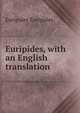 Euripides, with an English translation, Euripides Euripides 