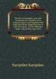 The Ion of Euripides, now first translated into English, in its original metres, and supplied with stage directions suggesting how it may have been . on the Athenian stage, with preface and notes, Euripides Euripides 