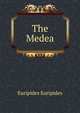 The Medea, Euripides Euripides 