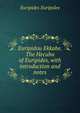 Euripidou Ekkabe. The Hecuba of Euripides, with introduction and notes, Euripides Euripides 