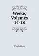 Werke, Volumes 14-18, Euripides 