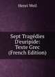 Sept Trag?dies D'euripide: Texte Grec (French Edition), Henri Weil 