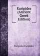Euripides (Ancient Greek Edition), Euripides Euripides 