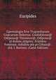 Gpentalogia Sive Tragoediarum Gr?carum Delectus. Gsofokleous@ Odipous@ Turannos@, Odipous@ pi Kolnw, ntigony. Eripidou Foinissai. Ashulou pta pi Cybais@. (Ed. J. Burton). (Latin Edition), Euripides 