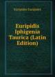 Euripidis Iphigenia Taurica (Latin Edition), Euripides Euripides 