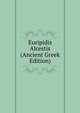 Euripidis Alcestis (Ancient Greek Edition), 