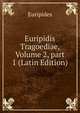 Euripidis Tragoediae, Volume 2, part 1 (Latin Edition), Euripides 