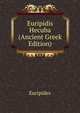 Euripidis Hecuba (Ancient Greek Edition), Euripides 