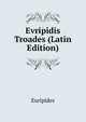 Evripidis Troades (Latin Edition), Euripides 