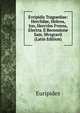 Evripidis Tragoediae: Herclidae, Helena, Ion, Hercvles Fvrens, Electra. E Recensione Sam. Mvsgravii (Latin Edition), Euripides 