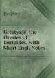 Grestys@. the Orestes of Euripides, with Short Engl. Notes, Euripides 