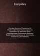 Hecuba, Orestes, Phoenissae Et Meden: Ad Fidem Manuscriptorum Emendatae Et Brevibus Notis Emendationum Potissimum Rationes Reddentibus Instructae. in . Iuventutis, Volume 4 (Latin Edition), Euripides 