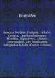 Leconte De Lisle. Euripide: Hekabe. Orestes. Les Phoinissiennes. Mededia. Hippolytos. Alkestis. Andromakhe. Les Suppliantes. Iphigeneia A Aulis (French Edition), Euripides 